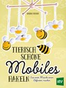 Tierisch schöne Mobiles häkeln - Sabine Ridder - 9783702020415