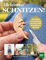 Alle können schnitzen - Kreatives Projektteam - 9783702021078
