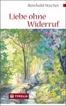 Liebe ohne Widerruf - Reinhold Stecher - 9783702232825