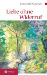 Liebe ohne Widerruf - Reinhold Stecher - 9783702233051