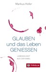 Glauben und das Leben genießen - Markus Hofer - 9783702235116