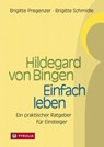Hildegard von Bingen – Einfach Leben - Brigitte Pregenzer ; Brigitte Schmidle - 9783702240400
