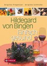 Hildegard von Bingen – Einfach gesund - Brigitte Pregenzer ; Brigitte Schmidle - 9783702240417