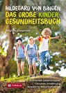 Hildegard von Bingen - das große Kinder-Gesundheitsbuch - Brigitte Pregenzer - 9783702241414