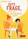 Gute Frage, sagt die Buchstabensuppe - Leonora Leitl - 9783702242282