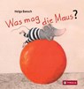 Was mag die Maus? - Helga Bansch - 9783702242411