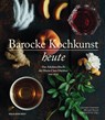 Barocke Kochkunst heute - Gerhard Ammerer ; Michael Brauer ; Marlene Ernst - 9783702509859