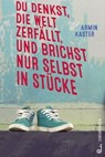 Du denkst, die Welt zerfällt, und brichst nur selbst in Stücke - Armin Kaster - 9783702659233