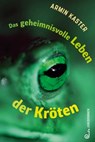 Das geheimnisvolle Leben der Kröten - Armin Kaster - 9783702659653