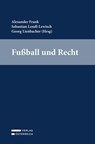 Fußball und Recht - Alexander Frank ; Sebastian Lendl ; Georg Lienbacher - 9783704697516