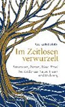 Im Zeitlosen verwurzelt - HÖLLRIGL,  Ute Karin - 9783706556514