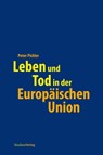 Leben und Tod in der Europäischen Union - Peter Pichler - 9783706557368