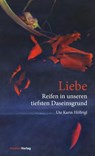 Liebe - Reifen in unseren tiefsten Daseinsgrund - Ute Karin Höllrigl - 9783706563505