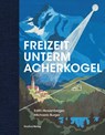 Freizeit unterm Acherkogel - Burger Michaela ; Edith Hessenberger - 9783706564922