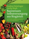 Basiswissen Selbstversorgung aus Biogärten - Andrea Heistinger ; Verein ARCHE NOAH - 9783706625487