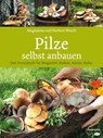 Pilze selbst anbauen - Magdalena Wurth ; Herbert Wurth - 9783706625838
