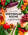 Südtiroler Küche vegetarisch - Karin Longariva - 9783706625852