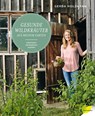 Gesunde Wildkräuter aus meinem Garten - Gerda Holzmann - 9783706626354