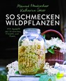 So schmecken Wildpflanzen - Meinrad Neunkirchner ; Katharina Seiser - 9783706626774