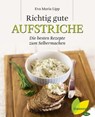 Richtig gute Aufstriche - Eva Maria Lipp - 9783706627733
