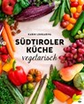 Südtiroler Küche vegetarisch - Karin Longariva - 9783706627832