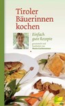 Tiroler Bäuerinnen kochen - Maria Gschwentner - 9783706628020