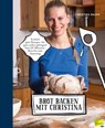 Brot backen mit Christina - Christina Bauer - 9783706628877