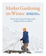 Market Gardening im Winter - Jean-Martin Fortier ; Catherine Sylvestre - 9783706688109