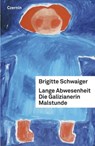 Lange Abwesenheit. Die Galizianerin. Malstunde - Brigitte Schwaiger - 9783707603569
