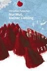 Nur Mut, kleiner Liebling - Christian Futscher - 9783707603576