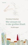 Wer einsam ist in der großen Stadt - Christian Futscher - 9783707606133