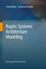 Haptic Systems Architecture Modeling - Anton Weber ; Schahram Dustdar - 9783709119471