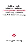 Die ungleiche Universität - Sabine Hark ; Johanna Hofbauer - 9783709205099