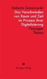 Das Verschwinden von Raum und Zeit im Prozess ihrer Digitalisierung - Roberto Simanowski - 9783709205600