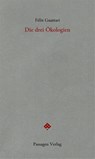 Die drei Ökologien - Félix Guattari - 9783709205693
