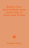 durch Gelände daran vorbei folge ich etwas ohne Stimme - Barbara Frenz - 9783709206188