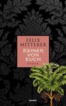 Keiner von euch - Felix Mitterer - 9783709934951