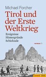 Tirol und der Erste Weltkrieg - Michael Forcher - 9783709935804