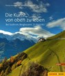 Die Kunst, von oben zu leben - Florian Kronbichler ; Christjan Ladurner - 9783709936153