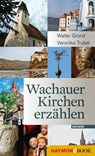 Wachauer Kirchen erzählen - Walter Grond ; Veronika Trubel - 9783709936665