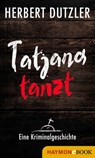 Tatjana tanzt. Eine Kriminalgeschichte - Herbert Dutzler - 9783709936979