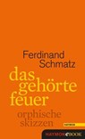 Das gehörte Feuer - Ferdinand Schmatz - 9783709937051