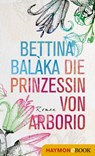Die Prinzessin von Arborio - Bettina Balàka - 9783709937143