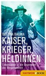 Kaiser, Krieger, Heldinnen - Bettina Balàka - 9783709938416
