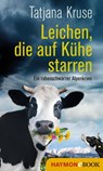 Leichen, die auf Kühe starren - Tatjana Kruse - 9783709939109