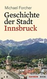 Geschichte der Stadt Innsbruck - Michael Forcher - 9783709939338