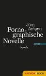 Pornographische Novelle - Jürg Amann - 9783709973202