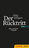 Der Rücktritt - Jürg Amann - 9783709973233