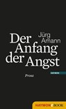 Der Anfang der Angst - Jürg Amann - 9783709973240