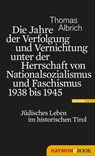 Die Jahre der Verfolgung und Vernichtung unter der Herrschaft von Nationalsozialismus und Faschismus 1938 bis 1945 - Thomas Albrich - 9783709973448